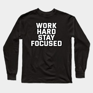 Work Hard Stay Focused Long Sleeve T-Shirt